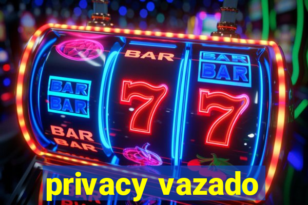 privacy vazado